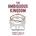 The Ambiguous Kingdom: Incredible insights into the kingdom of God and its relevancy for today - Paperback