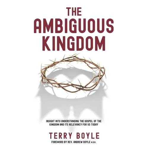 The Ambiguous Kingdom: Incredible insights into the kingdom of God and its relevancy for today - Paperback