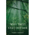 Why Trees Stay Outside - Paperback