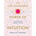 The Life-Changing Power of Intuition: Tune in to Yourself, Transform Your Life - Paperback
