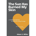 The Sun Has Burned My Skin: A Modest Paraphrase of Solomon's Song of Songs - Paperback