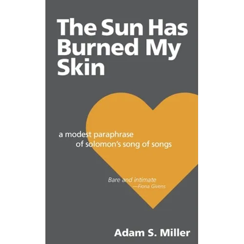 The Sun Has Burned My Skin: A Modest Paraphrase of Solomon's Song of Songs - Paperback