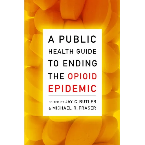 A Public Health Guide to Ending the Opioid Epidemic - Paperback