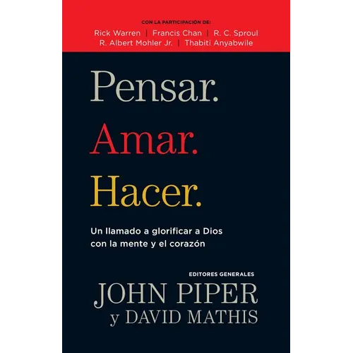 Pensar. Amar. Hacer.: Un Llamado a Glorificar a Dios Con La Mente Y El Corazon - Paperback