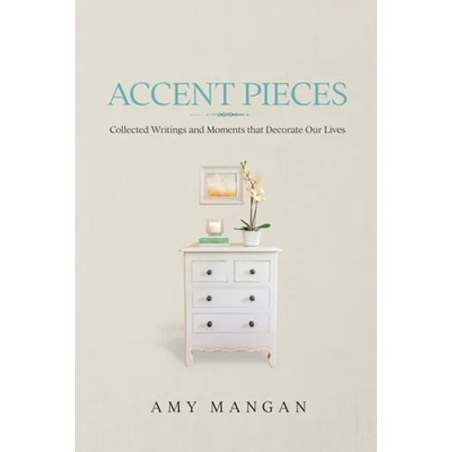 Accent Pieces: Collected Writings and Moments that Decorate Our Lives - Paperback