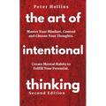 The Art of Intentional Thinking: Master Your Mindset. Control and Choose Your Thoughts. Create Mental Habits to Fulfill Your Potential - Paperback