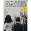 We Run Through The Dark Together: A Mental Health Anthology - Paperback