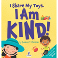 I Share My Toys. I Am Kind!: An Affirmation-Themed Toddler Book About Being Kind (Ages 2-4) - Hardcover