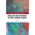 Rebellion and Diplomacy in Early Modern Europe - Paperback