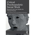 Critical Psychoanalytic Social Work: Research and Case Studies for Clinical Practice - Paperback