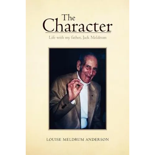 The Character: Life with My Father, Jack Meldrum - Paperback