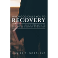 When God Calls You To Recovery: Using The Lord's Strength To Break And Destroy Addiction - Paperback