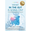 What in the Gut Is Going On?: Five Key Elements to Master Your Hormones - Paperback