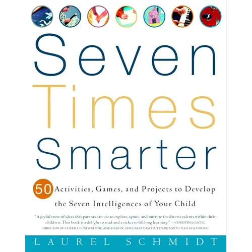 Seven Times Smarter: 50 Activities, Games, and Projects to Develop the Seven Intelligences of Your Child - Paperback