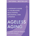 Ageless Aging: A Woman's Guide to Increasing Healthspan, Brainspan, and Lifespan - Hardcover