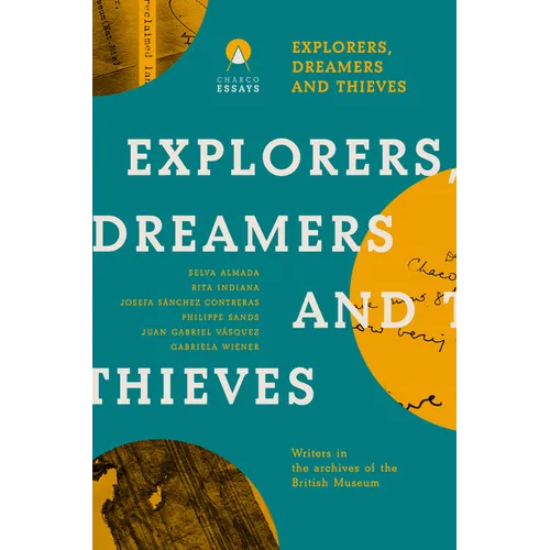 Explorers Dreamers and Thieves: Latin American Writers in the British Museum - Paperback