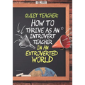 Quiet Teacher: How to Thrive as an Introvert Teacher in an Extroverted World - Paperback