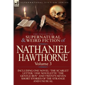 The Collected Supernatural and Weird Fiction of Nathaniel Hawthorne: Volume 3-Including One Novel 'The Scarlet Letter, ' One Novelette 'The Gentle Boy - Hardcover