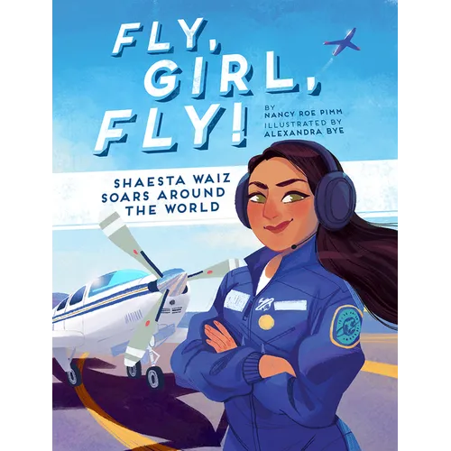 Fly, Girl, Fly!: Shaesta Waiz Soars Around the World - Hardcover