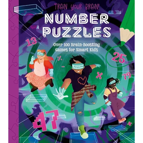 Train Your Brain! Number Puzzles: 100 Brain-Boosting Games for Smart Kids - Paperback