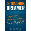 Outrageous Dreamer: Conquer Fear, Chase Your Dream, and Create a Life You Love - Paperback