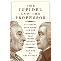 The Infidel and the Professor: David Hume, Adam Smith, and the Friendship That Shaped Modern Thought - Paperback