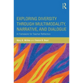 Exploring Diversity through Multimodality, Narrative, and Dialogue: A Framework for Teacher Reflection - Paperback