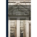 Directions for the Planting and Care of Street Trees - Paperback