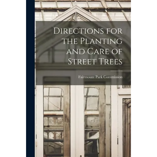 Directions for the Planting and Care of Street Trees - Paperback