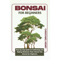 Bonsai for Beginners: Step-by-Step Guide on Cultivating and Styling Miniature Trees: bonsai tree manual for beginners - Paperback