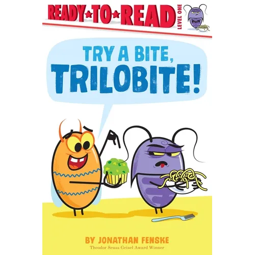 Try a Bite, Trilobite!: Ready-To-Read Level 1 - Hardcover