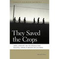 They Saved the Crops: Labor, Landscape, and the Struggle Over Industrial Farming in Bracero-Era California - Paperback
