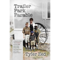 Trailer Park Parable: A Memoir of How Three Brothers Strove to Rise Above Their Broken Past, Find Forgiveness, and Forge a Hopeful Future - Paperback