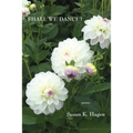 Shall We Dance?: Poems of Desire and Meditation - Paperback
