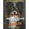 The Reflections of My Papillon: A Coloring Book - Paperback
