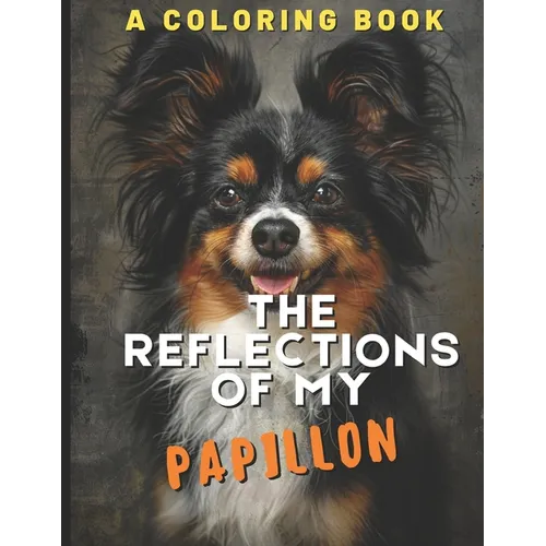 The Reflections of My Papillon: A Coloring Book - Paperback
