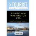 Greater Than a Tourist- Bellingham Washington USA: 50 Travel Tips from a Local - Paperback