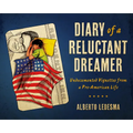 Diary of a Reluctant Dreamer: Undocumented Vignettes from a Pre-American Life - Paperback