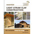 Essential Light Straw Clay Construction: The Complete Step-By-Step Guide - Paperback