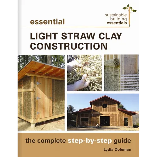 Essential Light Straw Clay Construction: The Complete Step-By-Step Guide - Paperback