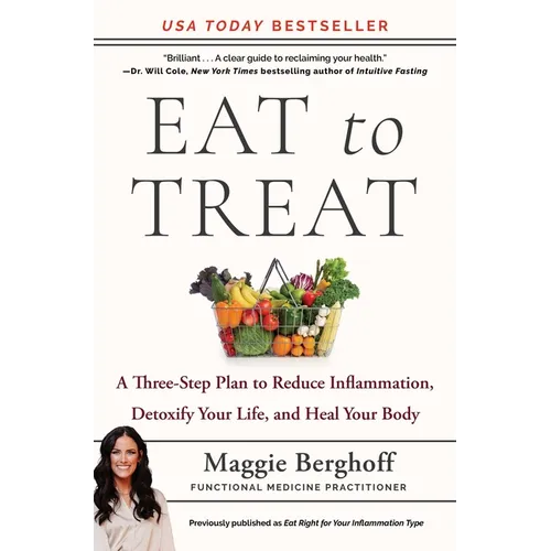 Eat to Treat: A Three-Step Plan to Reduce Inflammation, Detoxify Your Life, and Heal Your Body - Paperback