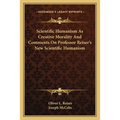 Scientific Humanism As Creative Morality And Comments On Professor Reiser's New Scientific Humanism - Paperback