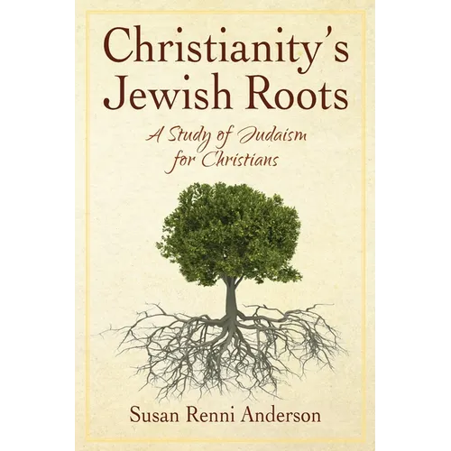 Christianity's Jewish Roots: A Study of Judaism for Christians - Paperback