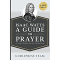 Isaac Watts A Guide to Prayer: In Today's English and with a Study Guide (LARGE PRINT) - Paperback