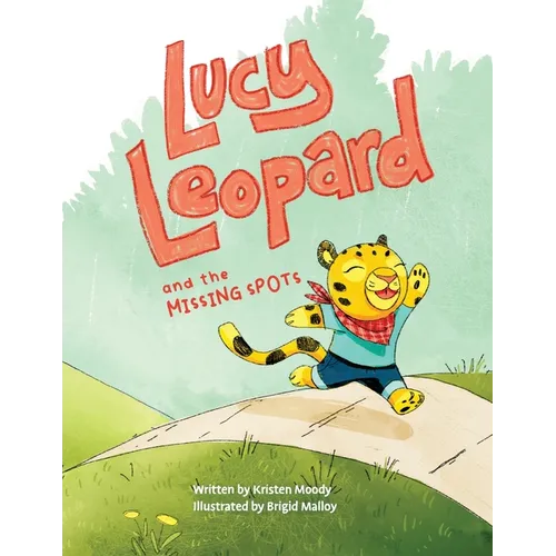 Lucy Leopard and the Missing Spots: A book to introduce critical thinking and determination - Paperback