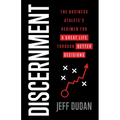 Discernment: The Business Athlete's Regimen for a Great Life through Better Decisions - Paperback