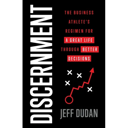Discernment: The Business Athlete's Regimen for a Great Life through Better Decisions - Paperback