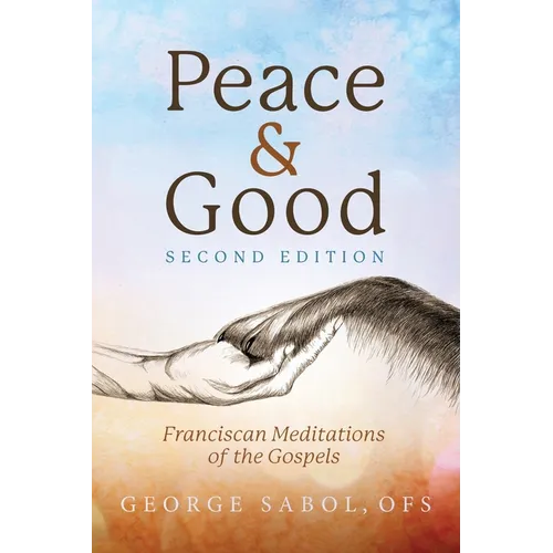 Peace and Good: Franciscan Meditations of the Gospels - Paperback