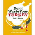 Don't Waste Your Turkey: Innovative Recipes for Your Festive Leftovers - Hardcover