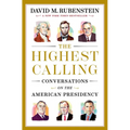 The Highest Calling: Conversations on the American Presidency - Hardcover